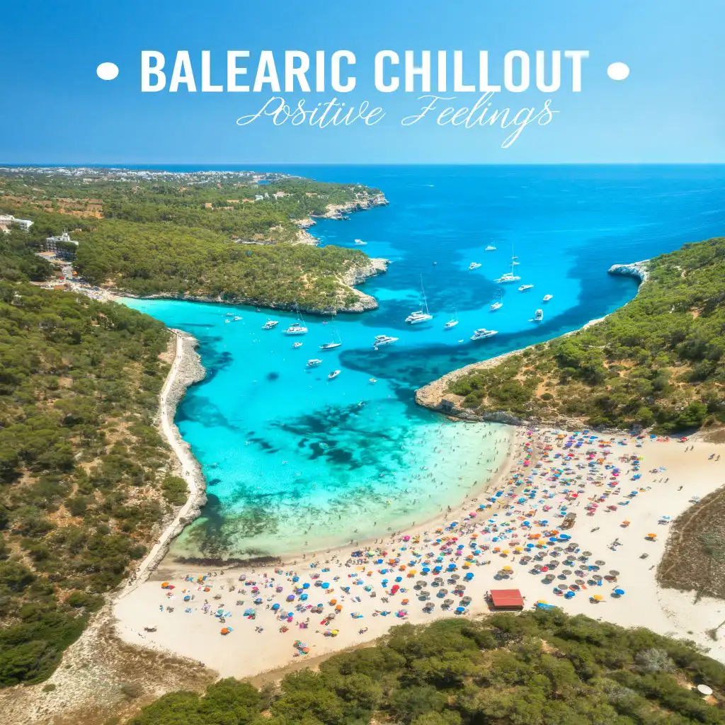 Balearic Chillout Positive Feelings: 2019 Top Chill Out Slow Music, Perfect Summer Vacation Background Melodies, Songs for Perfect Time Spending, Calming Down & Rest
