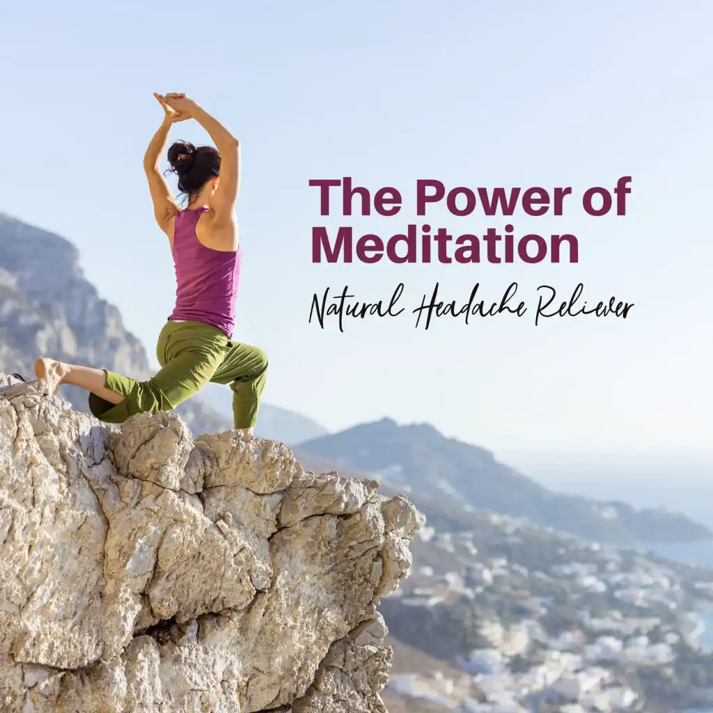 The Power of Meditation: Natural Headache Reliever - Relaxing Music & Nature Sounds, Free of Anxiety & Stress