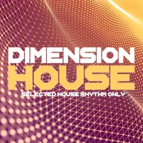 Dimension House (Selected House Rhythms Only)
