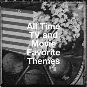 All Time Tv and Movie Favorite Themes