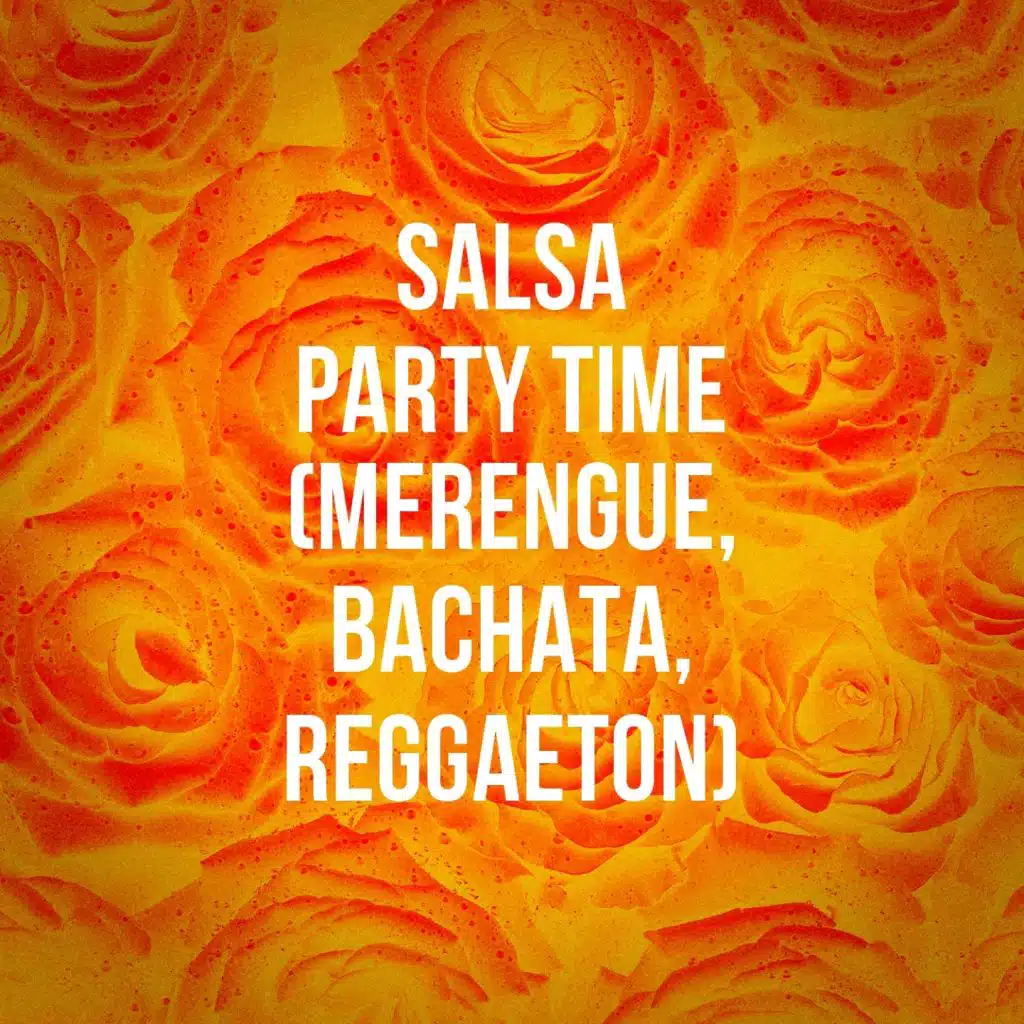 Salsa Party Time (Merengue, Bachata, Reggaeton)