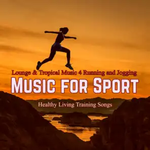 Music for Sport – Lounge & Tropical Music 4 Running and Jogging, Healthy Living Training Songs