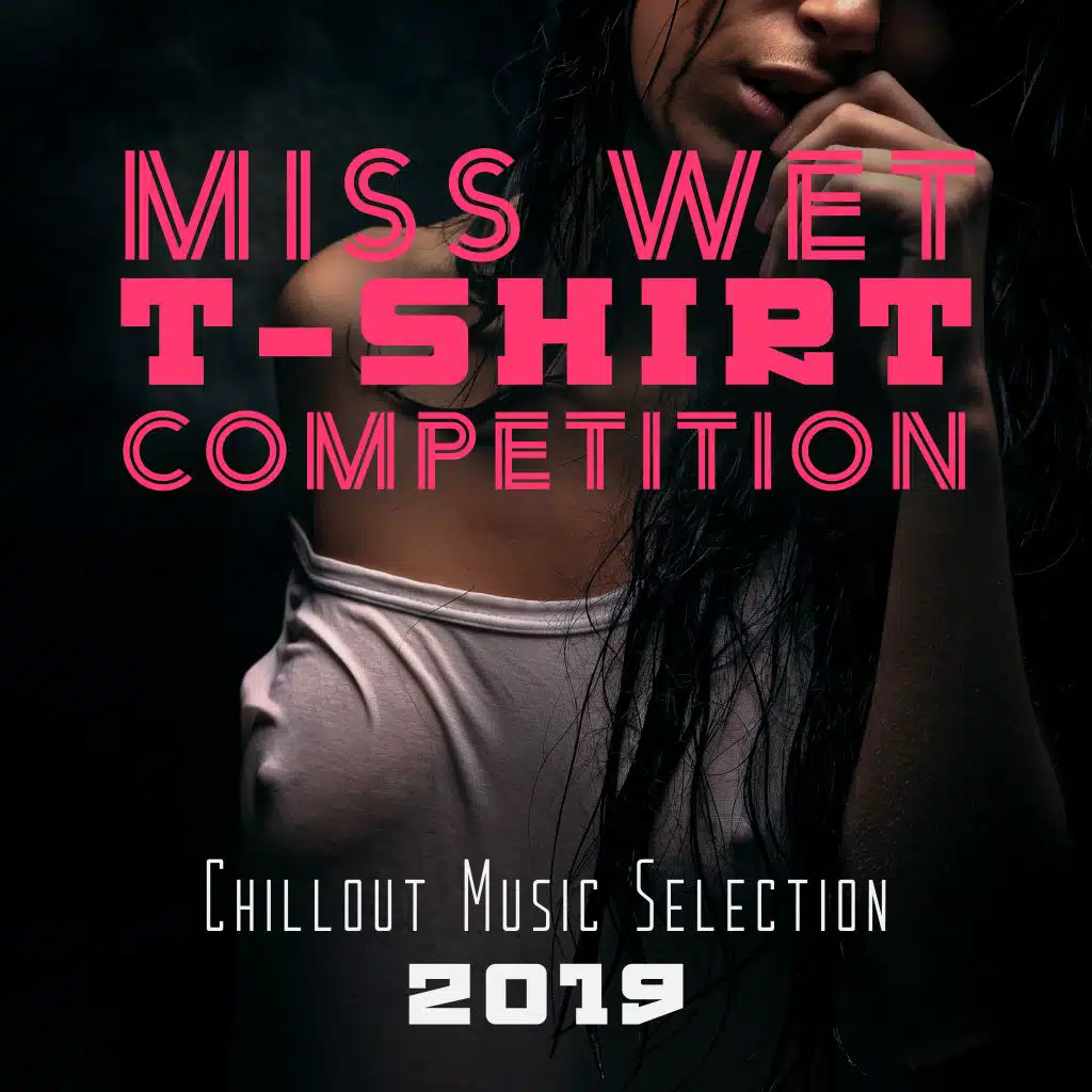 Miss Wet T-Shirt Competition Chillout Music Selection 2019