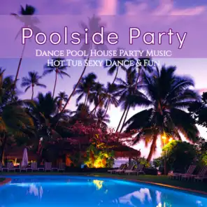 Poolside Party – Dance Pool House Party Music, Hot Tub Sexy Dance & Fun