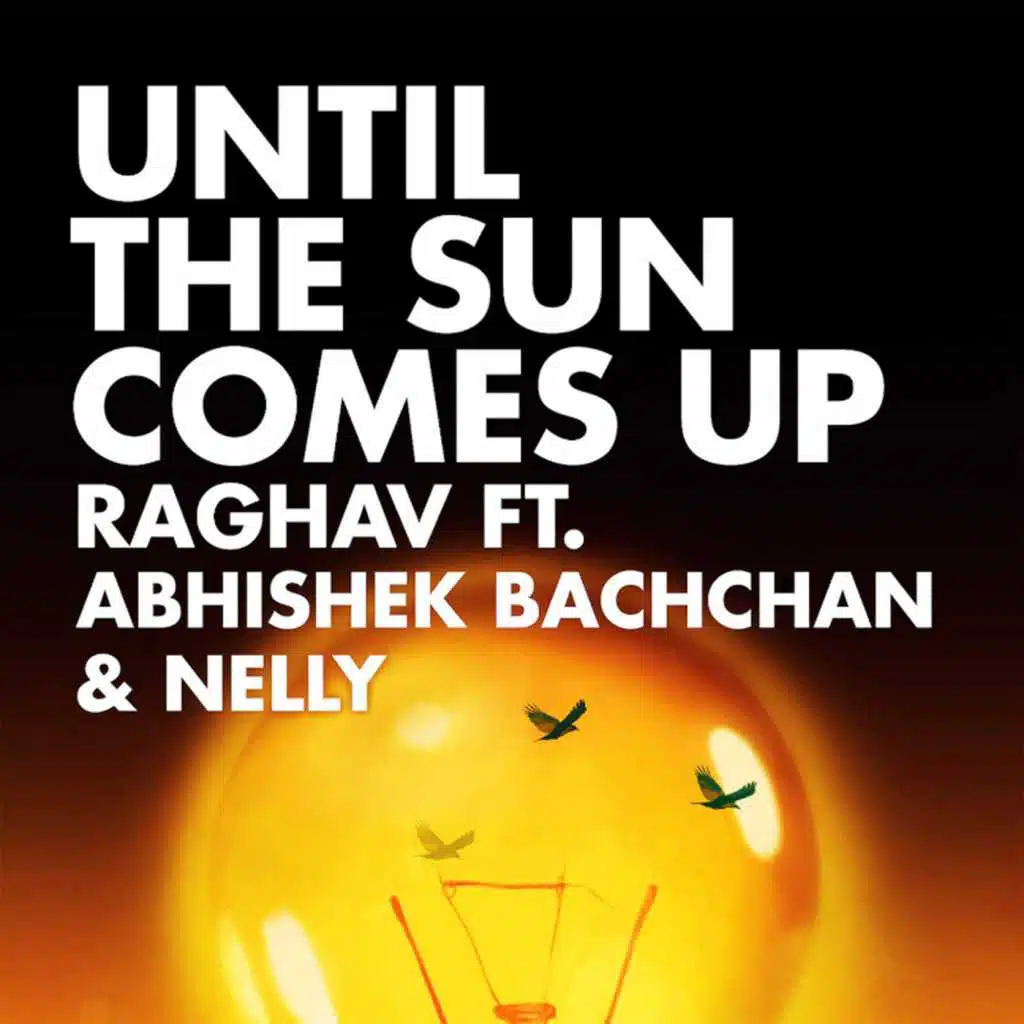 Until the Sun Comes Up (feat. ABHISHEK BACHCHAN & NELLY)