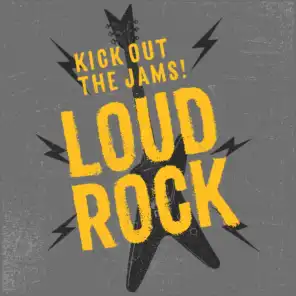 Kick Out the Jams! Loud Rock