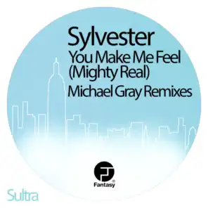 You Make Me Feel (Mighty Real) (Michael Gray Remixes)