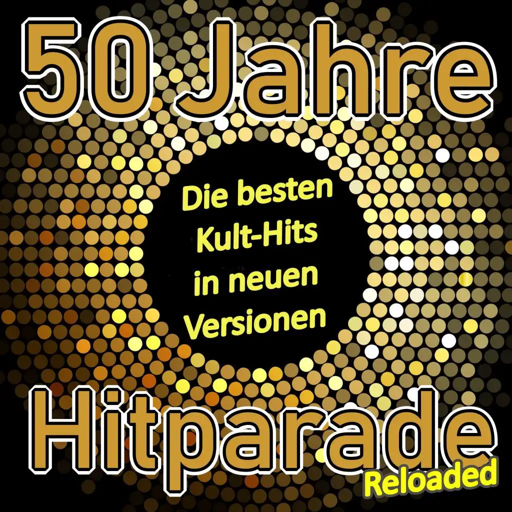 50 Jahre Hitparade Reloaded (Die besten Kult-Hits in neuen Versionen)
