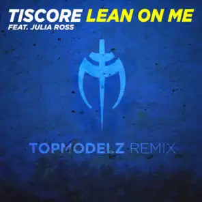 Lean on Me (Topmodelz Remix) [feat. Julia Ross]