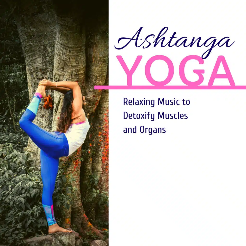 Ashtanga Yoga: Relaxing Music to Detoxify Muscles and Organs