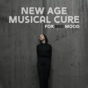 New Age Musical Cure for Bad Mood – 2019 Compilation of Best Soothing Songs, Fight with Depression, Stress Relief, Calm Down, Improve Your Mood, Learn to Be Happy