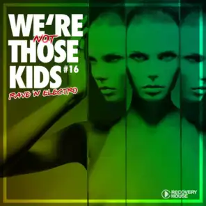 We're Not Those Kids, Pt. 16 (Rave 'N' Electro)