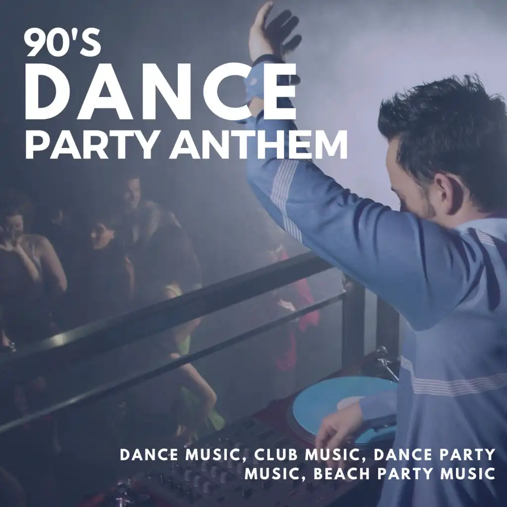 90's Dance Party Anthem (Dance Music, Club Music, Dance Party Music, Beach Party Music)