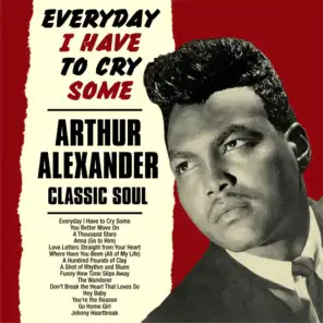 Everyday I Have to Cry Some:Arthur Alexander Classic Soul