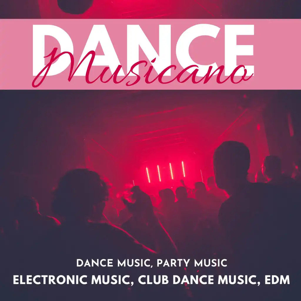 Dance Musicano (Dance Music, Party Music, Electronic Music, Club Dance Music, EDM)