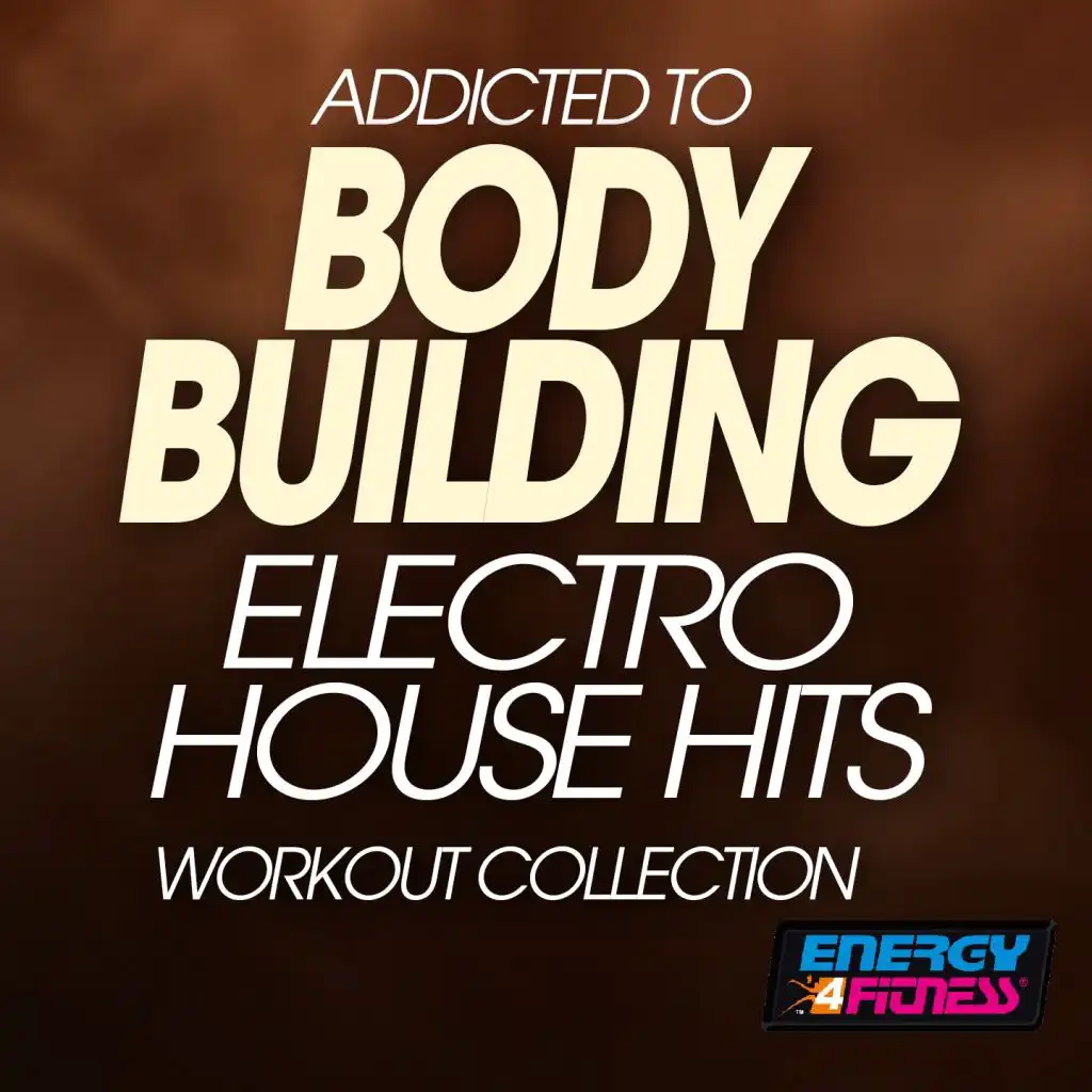 Addicted To Body Building Electro House Hits Workout Collection