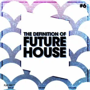 The Definition Of Future House, Vol. 6