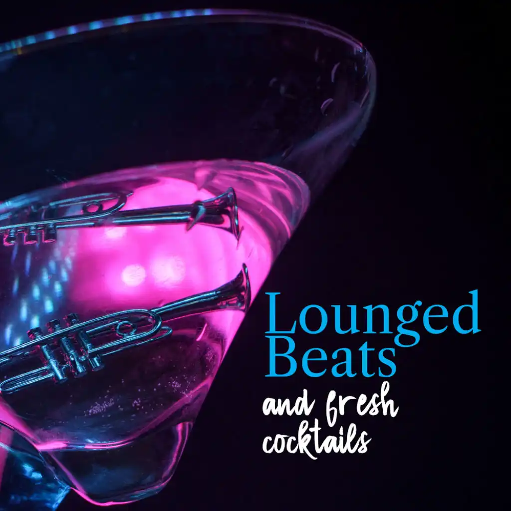 Lounged Beats and Fresh Cocktails