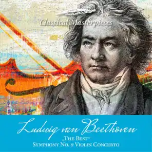 Ludwig van Beethoven "The Best" Sinfonie No. 9, Violinconcerto (Classical Masterpieces)