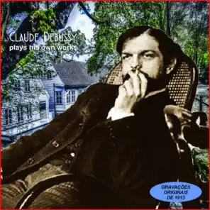 Claude Debussy Plays His Own Works
