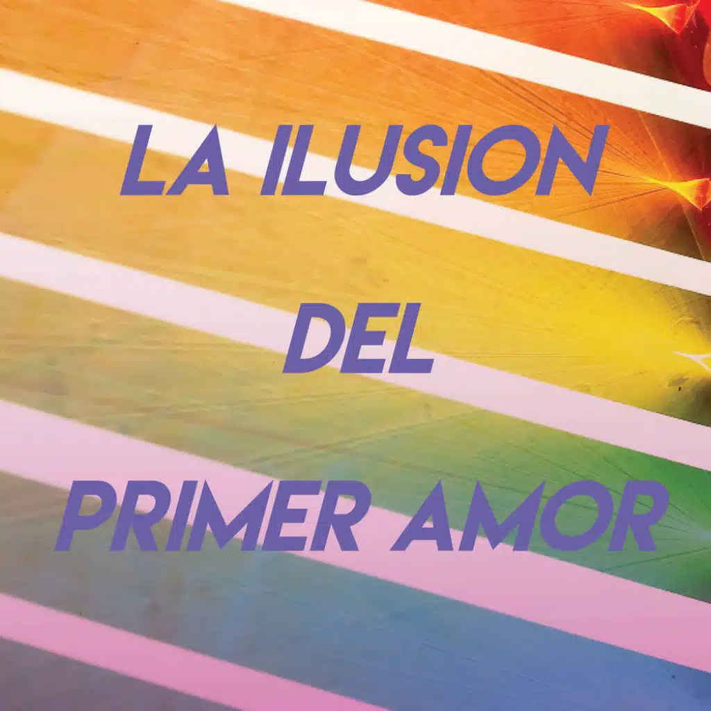 La Ilusion Del Primer Amor