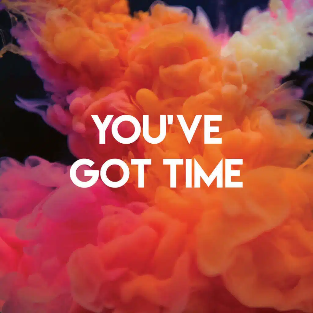You've Got Time