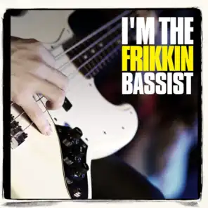 I'm the Frikkin Bassist