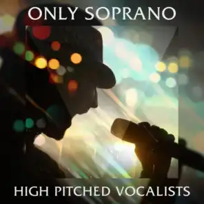 Only Soprano: High Pitched Vocalists