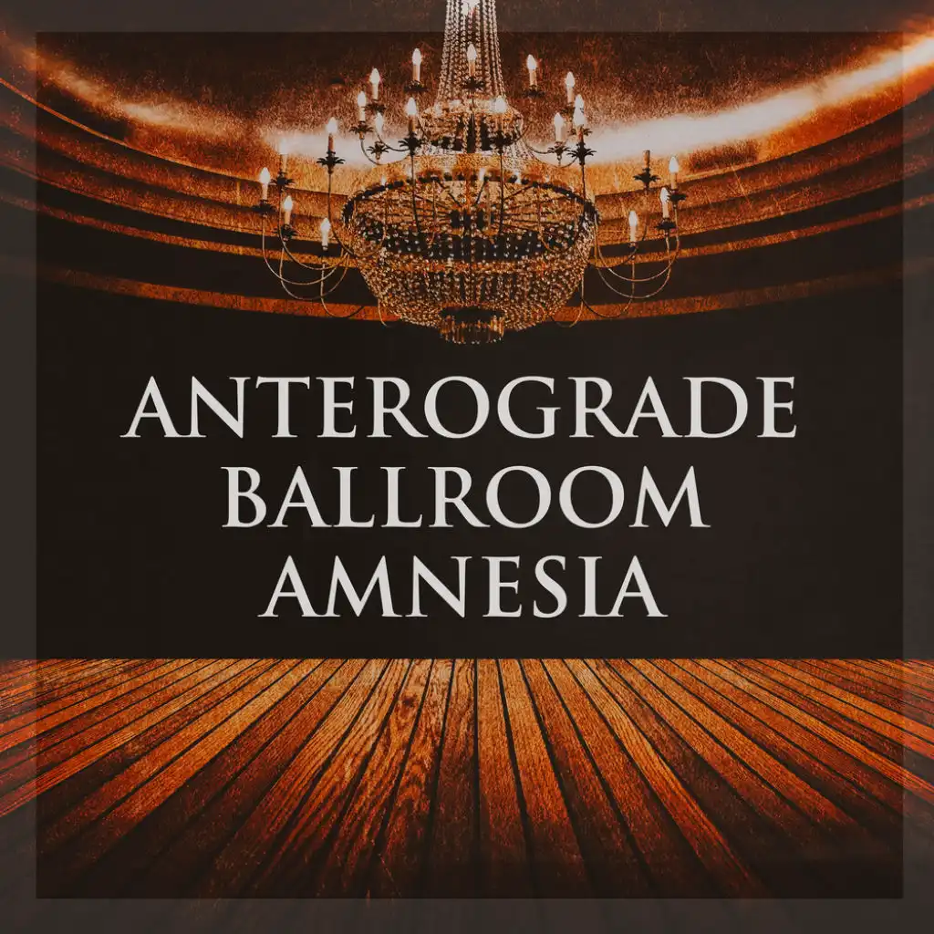 Anterograde Ballroom Amnesia