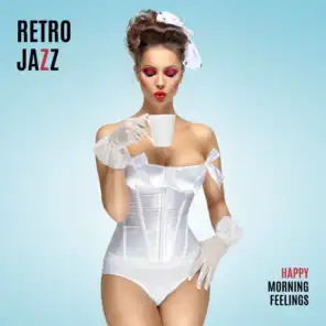 Retro Jazz Happy Morning Feelings: 2019 Smooth Jazz for Perfect Start a Day, Background Music for Breakfast & Coffee with Love, Vintage Sounds of Piano, Guitar, Trumpet & Others