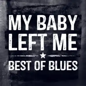 My Baby Left Me - Best of Blues