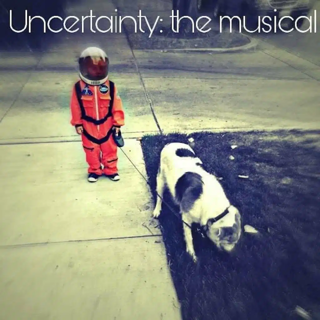Uncertainty: The Musical