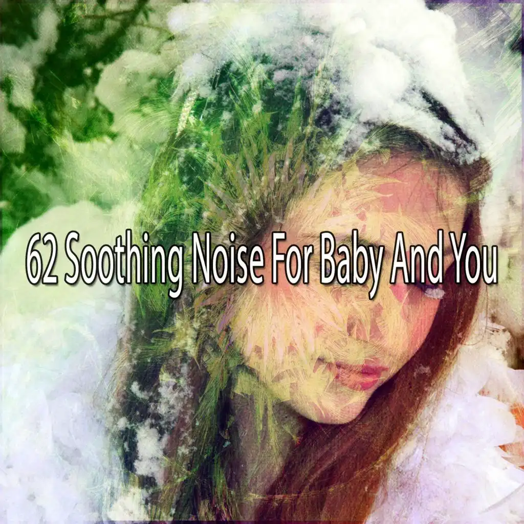 62 Soothing Noise for Baby and You