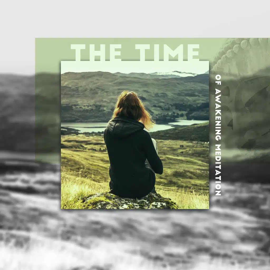 The Time of Awakening Meditation: New Age Ambient Music Selection for Yoga & Deep Relaxation, Heal Your Chakras, Third Eye Open, Spiritual Journey