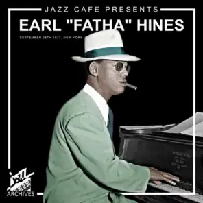 Jazz Café Presents: Earl "Fatha" Hines (Recorded September 26th, 1977, New York City)