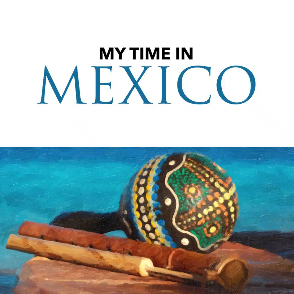 My Time in Mexico
