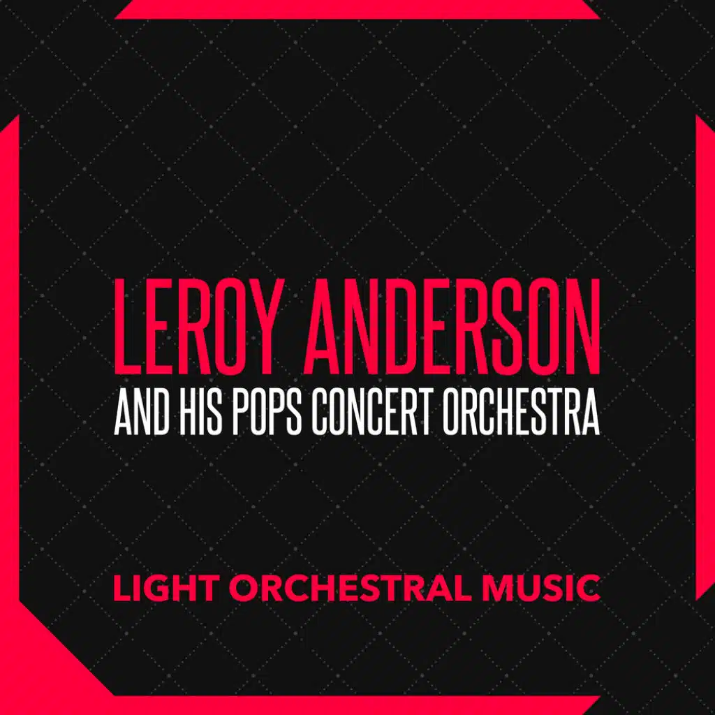 Leroy Anderson and His Pops Concert Orchestra
