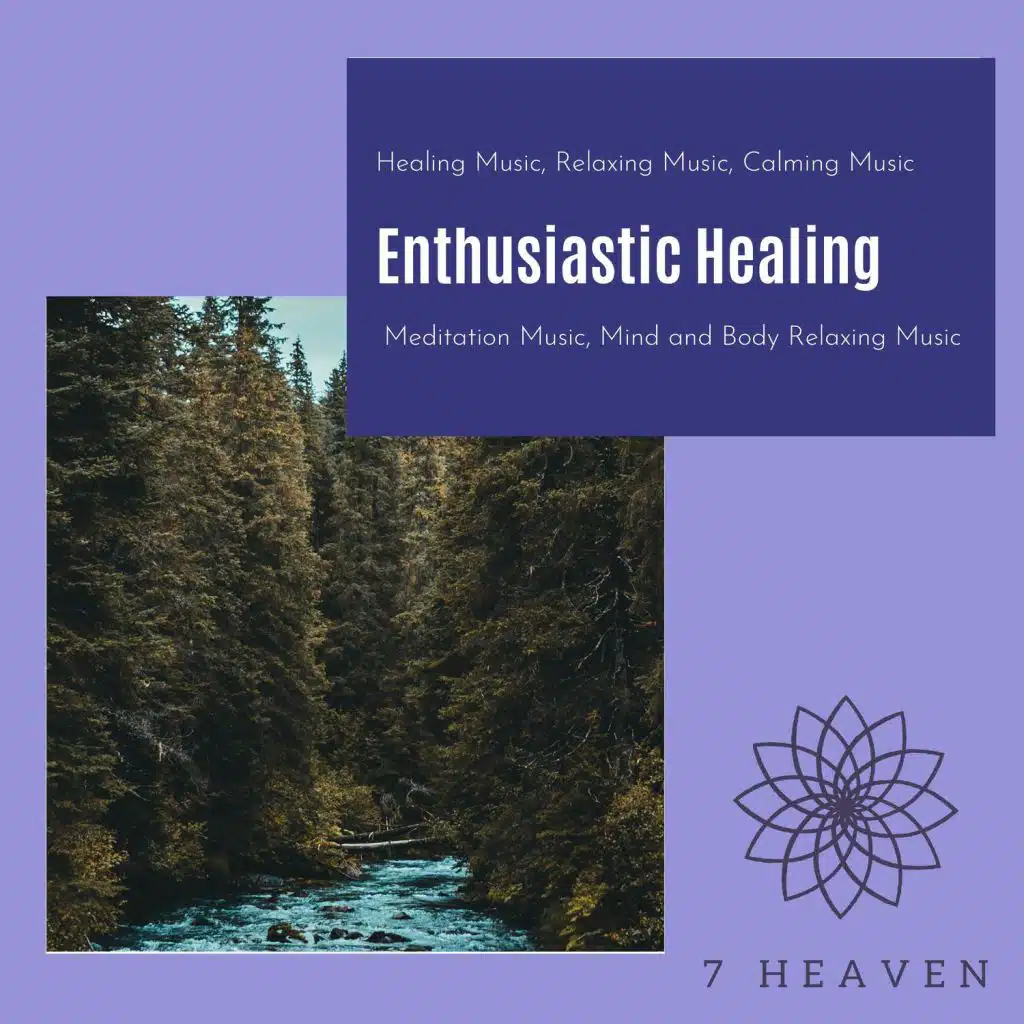 Enthusiastic Healing (Healing Music, Relaxing Music, Calming Music, Meditation Music, Mind And Body Relaxing Music)