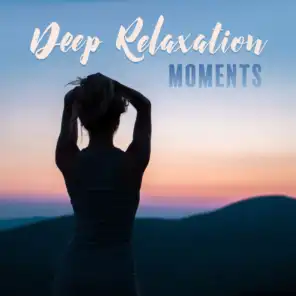 Deep Relaxation Moments: 2019 New Age Ambients for Relax, Calming Down, Fight with Stress, Rest After Long Day