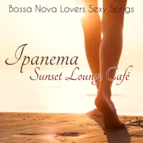 Ipanema Sunset Lounge Café – Bossa Nova Lovers Sexy Songs