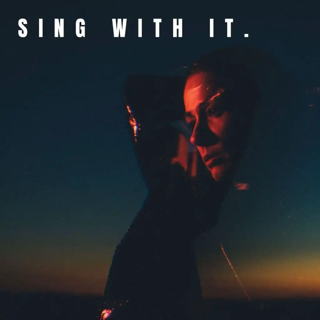 Sing with it.