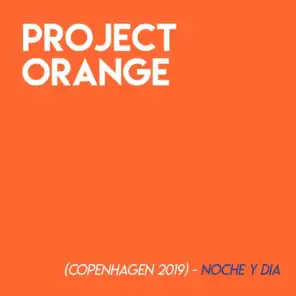 Project Orange (Copenhagen 2019) - Noche Y Dia