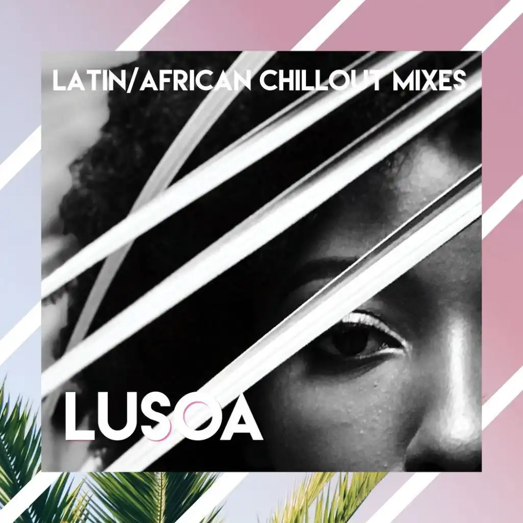 Lusoa (Latin/African chillout mixes)
