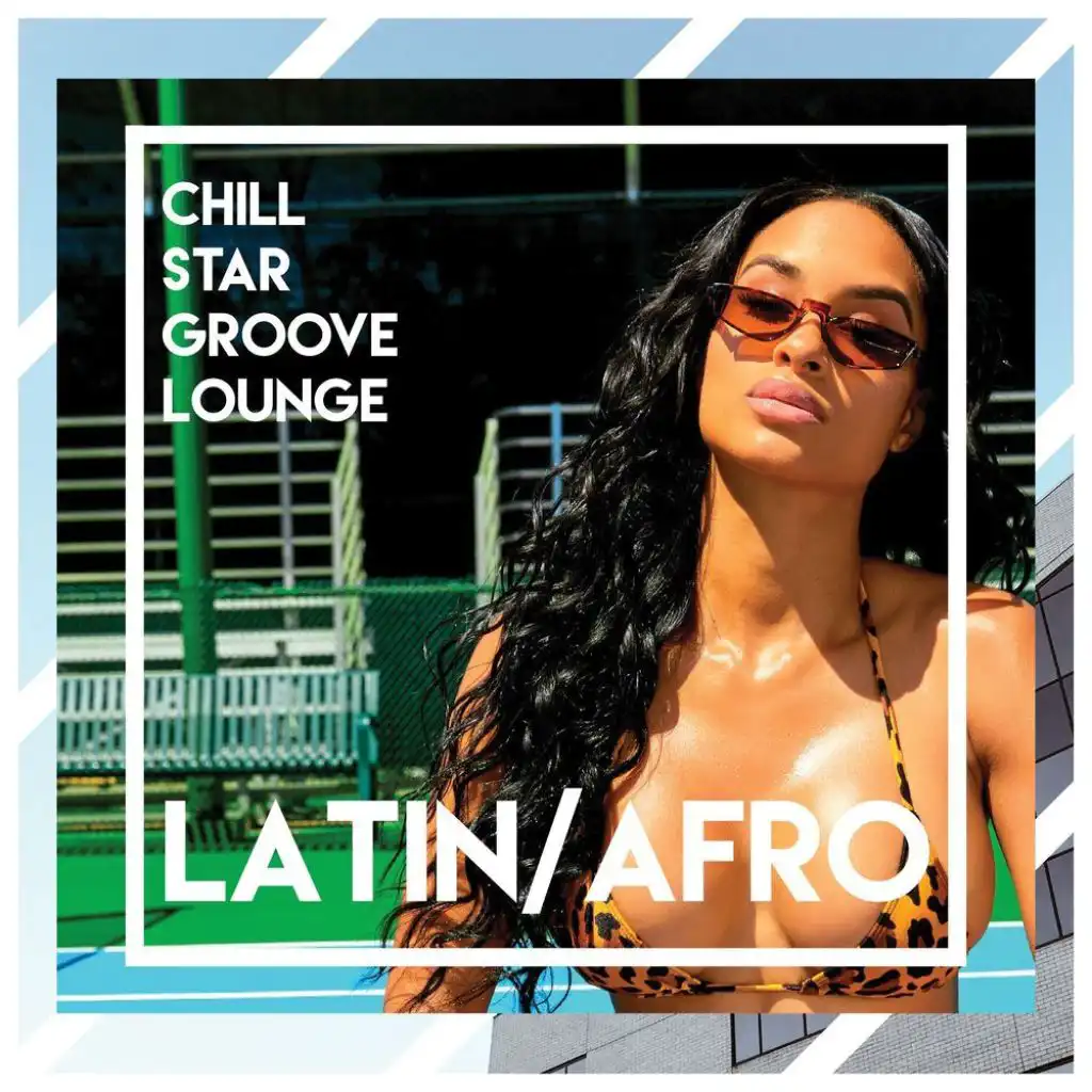 Chill Star Groove Lounge - Latin/Afro