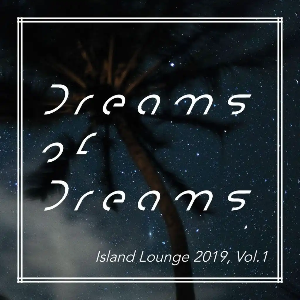 Dreams of Dreams - Island Lounge 2019