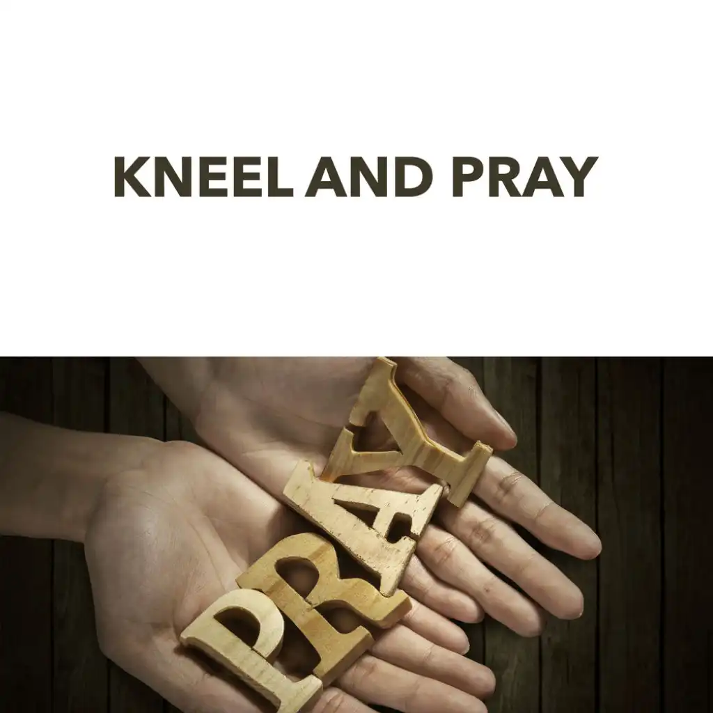 Kneel and Pray