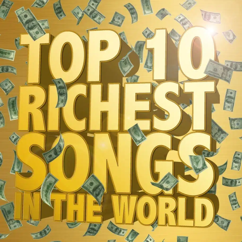 Top Ten Richest Songs In The World