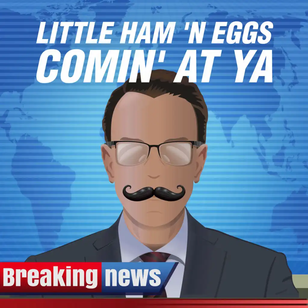 Little Ham 'n Eggs Comin' at ya