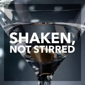 Shaken, Not Stirred.