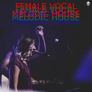 Female Vocal Melodic House (feat. Coline, Olivera, Vivien, Aubrey Whitfield & Malika)